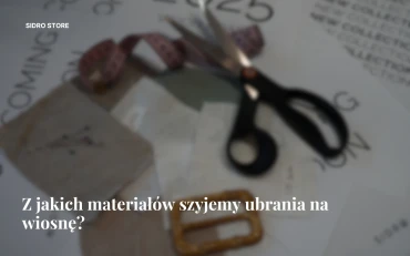 Z jakich materiałów szyjemy ubrania na wiosnę?
