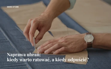Naprawa ubrań: kiedy warto ratować, a kiedy odpuścić?