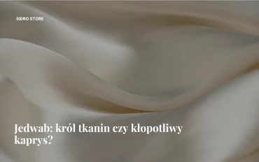Silk: king of fabrics or troublesome whim?