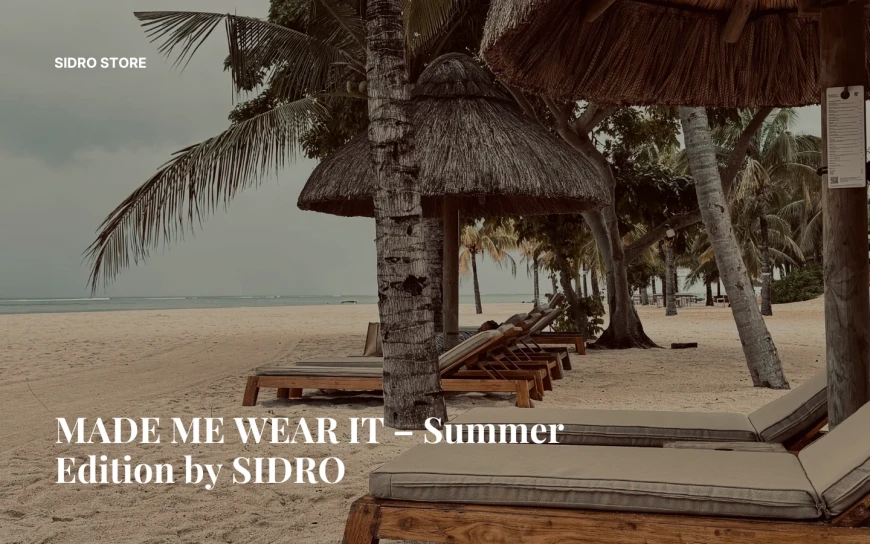 MADE ME WEAR IT – Summer Edition by SIDRO